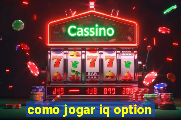 como jogar iq option